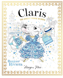 Claris the Chicest Mouse In Paris Bonjour Riviera Megan Hess