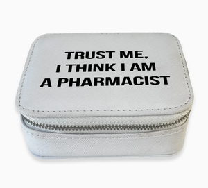 Travel Pill Box - Trust Me, I Think I Am A Pharmacist