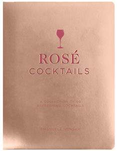 Rosé Cocktails: A Collection of Classic and Modern Rose Cocktails