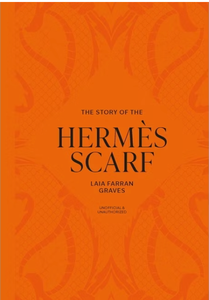 The Story of the Hermès Scarf - by Laia Farran Graves (Hardcover)