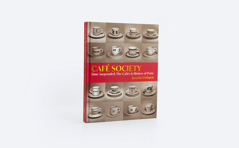 Café Society: Time Suspended, the Cafés & Bistros of Paris