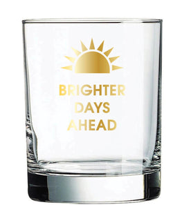 Brighter Days Ahead Rocks Glass
